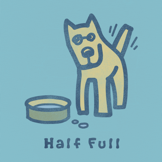Life is Good Half Full